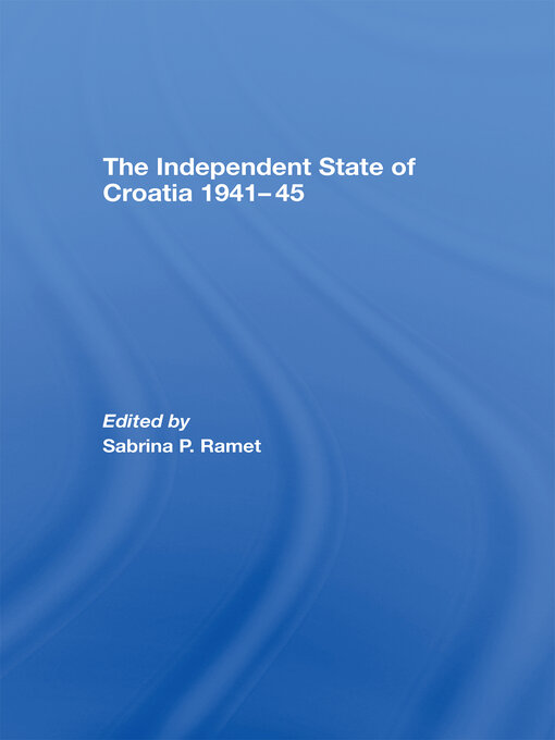 Title details for The Independent State of Croatia 1941-45 by Sabrina P. Ramet - Wait list